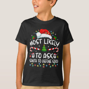 Most Likely To Ask Santa To Define Good Family Chr T-Shirt