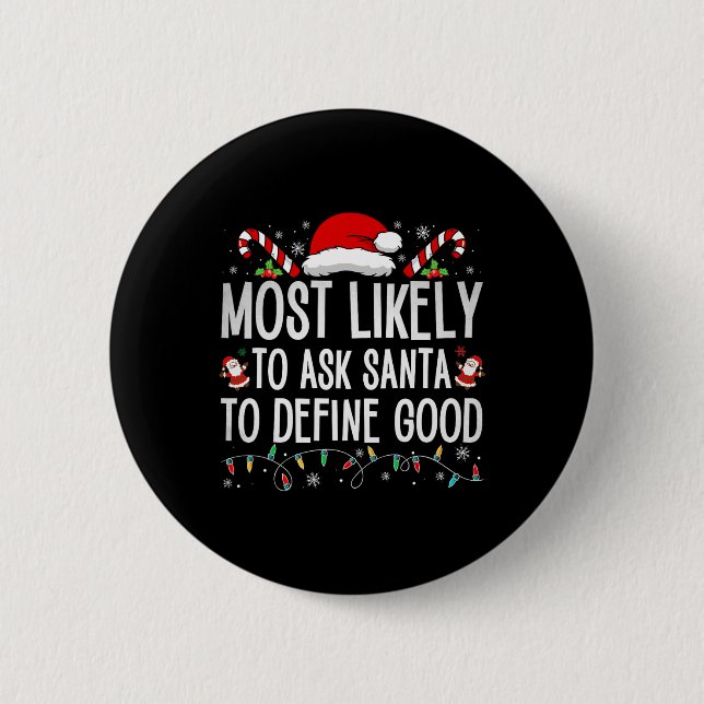 Most Likely To Ask Santa To Define Good Fun Christ 6 Cm Round Badge (Front)