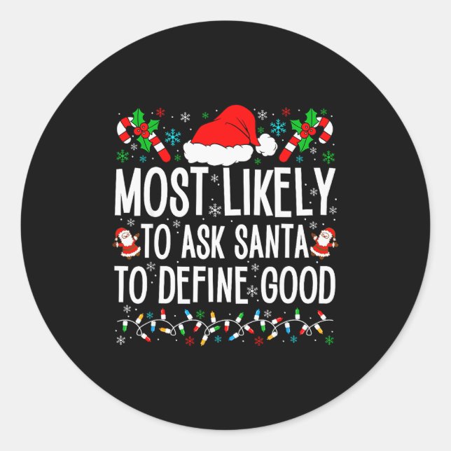 Most Likely To Ask Santa To Define Good Funny Chri Classic Round Sticker (Front)