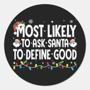 Most Likely To Ask Santa To Define Good Funny Chri Classic Round Sticker