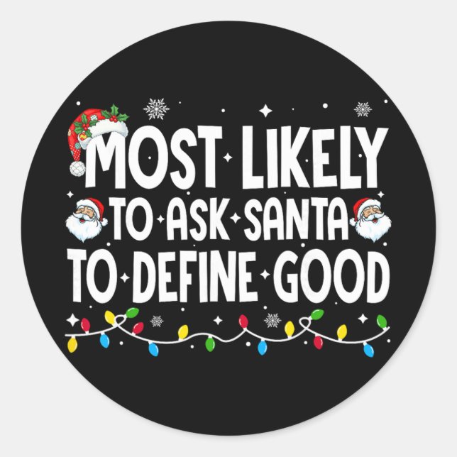 Most Likely To Ask Santa To Define Good Funny Chri Classic Round Sticker (Front)