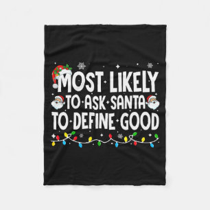 Most Likely To Ask Santa To Define Good Funny Chri Fleece Blanket
