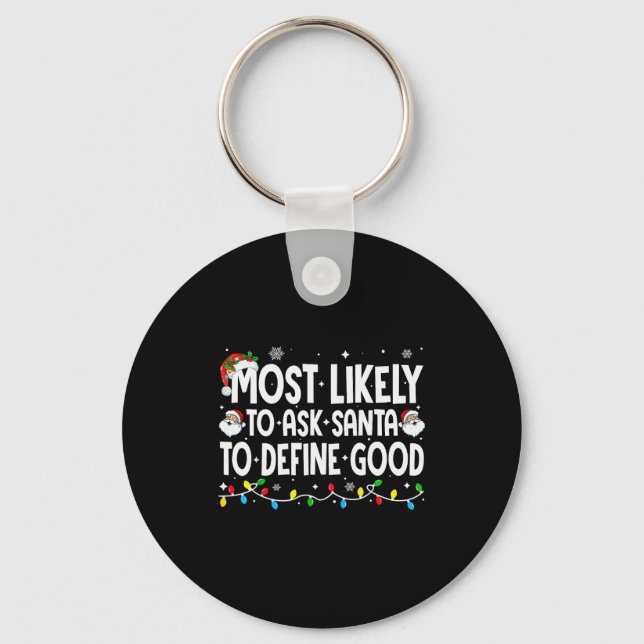 Most Likely To Ask Santa To Define Good Funny Chri Key Ring (Front)