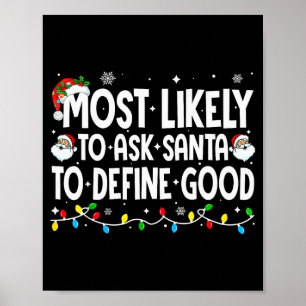 Most Likely To Ask Santa To Define Good Funny Chri Poster