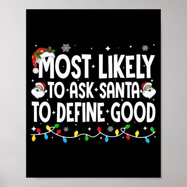 Most Likely To Ask Santa To Define Good Funny Chri Poster (Front)