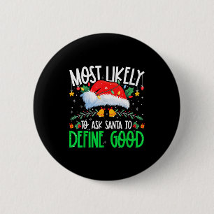 Most Likely To Ask Santa To Define Good Funny Matc 6 Cm Round Badge