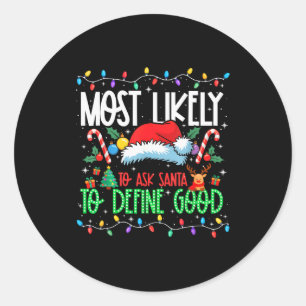 Most Likely To Ask Santa To Define Good Funny Matc Classic Round Sticker