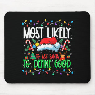 Most Likely To Ask Santa To Define Good Funny Matc Mouse Pad