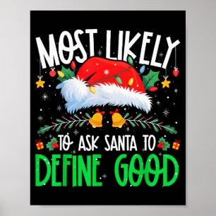 Most Likely To Ask Santa To Define Good Funny Matc Poster