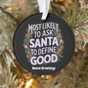 Most Likely to Ask Santa to Define "Good" Ornament