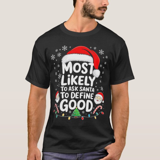 Most Likely To Ask Santa To Define Good Shirt Chri (Front)