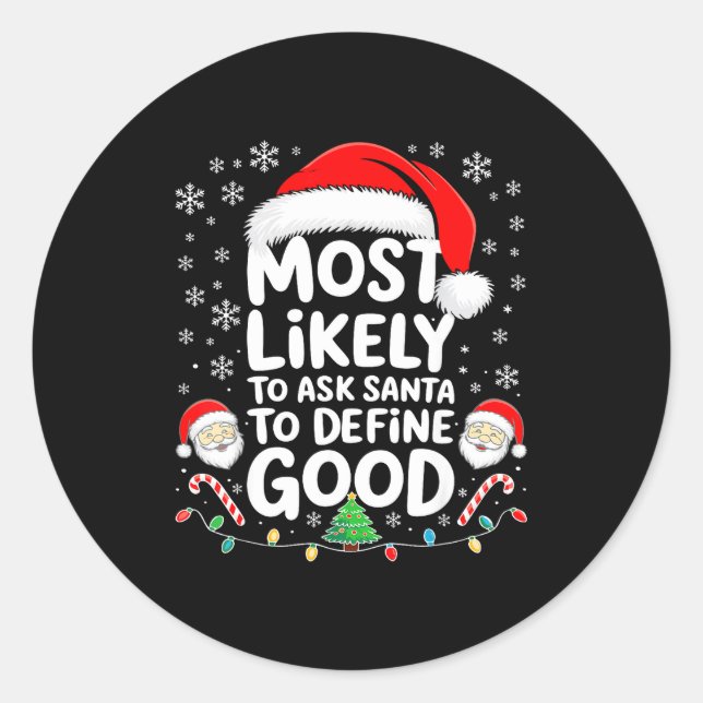 Most Likely To Ask Santa To Define Good Shirt Chri Classic Round Sticker (Front)