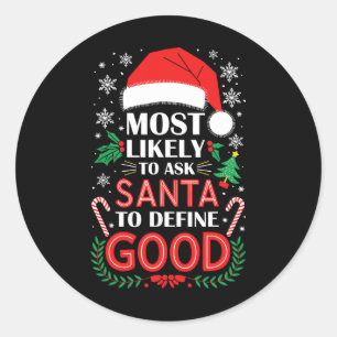 Most Likely To Ask Santa To Define Good Shirt Chri Classic Round Sticker