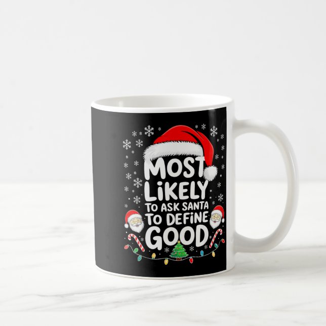 Most Likely To Ask Santa To Define Good Shirt Chri Coffee Mug (Right)