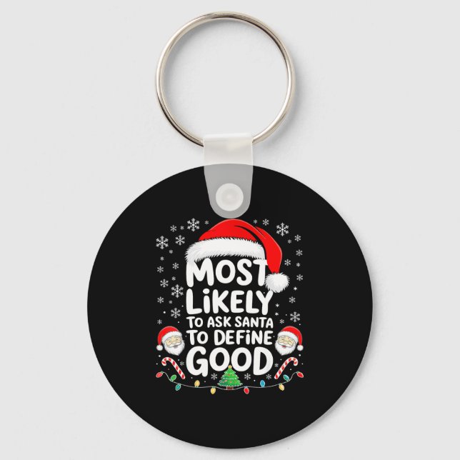 Most Likely To Ask Santa To Define Good Shirt Chri Key Ring (Front)