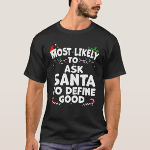 Most Likely To Ask Santa to Define Good T-Shirt