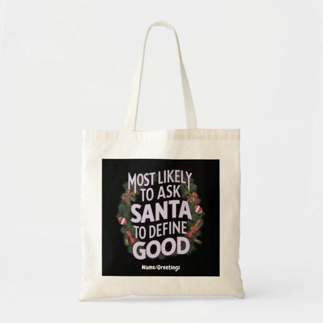 Most Likely to Ask Santa to Define "Good"  Tote Bag (Front)
