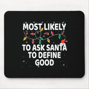 Most Likely To Ask Santa To Define Good Xmas Match Mouse Pad