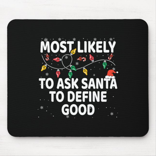 Most Likely To Ask Santa To Define Good Xmas Match Mouse Pad (Front)
