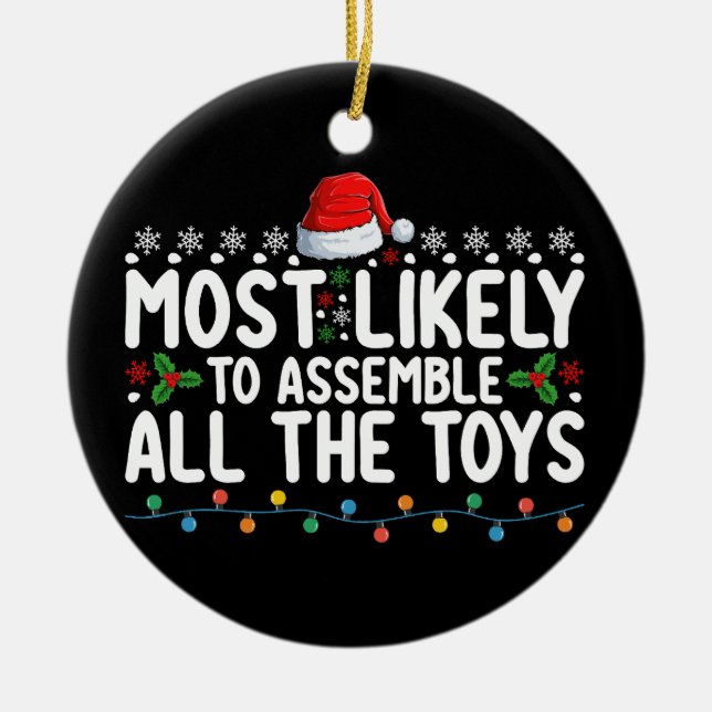Most Likely To Assemble All The Toys Christmas Ceramic Ornament (Front)