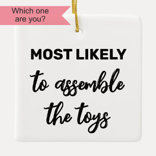 Most Likely to Assemble the Toys Ceramic Ornament