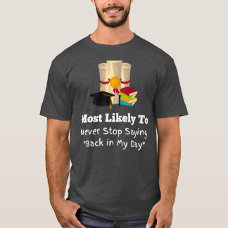 Most likely to back in my day funny Graduation T-Shirt