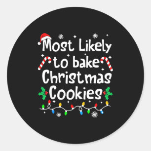 Most Likely To Bake C-hristmas Cookies Baker Match Classic Round Sticker