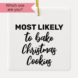 Most Likely to Bake Christmas Cookies Ceramic Ornament