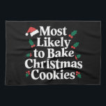 Most Likely To Bake Christmas Cookies Family Tea Towel<br><div class="desc">Most Likely To Bake Christmas Cookies Family</div>
