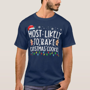 Most Likely To Bake Christmas Cookies Family Xmas T-Shirt