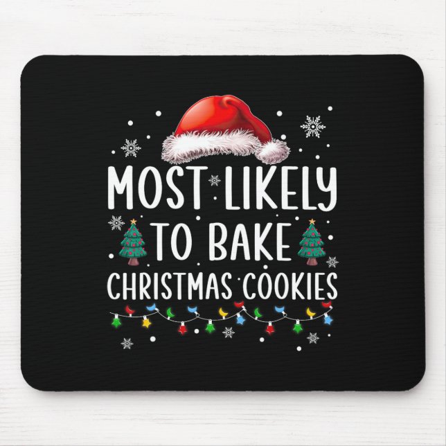 Most Likely To Bake Christmas Cookies Fun Baker Ch Mouse Pad (Front)