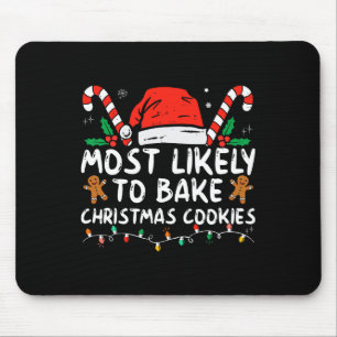 Most Likely To Bake Christmas Cookies Fun Baker Ch Mouse Pad