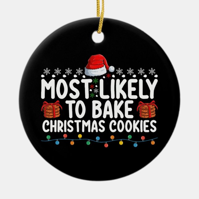 Most Likely To Bake Christmas Cookies Holiday Ceramic Ornament (Front)