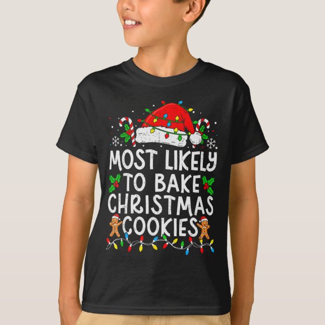 Most Likely To Bake Christmas Cookies Matching Chr T-Shirt (Front)