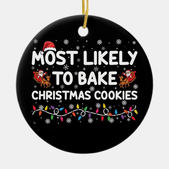 Most Likely To Bake Christmas Cookies Xmas Baker  Ceramic Ornament (Front)