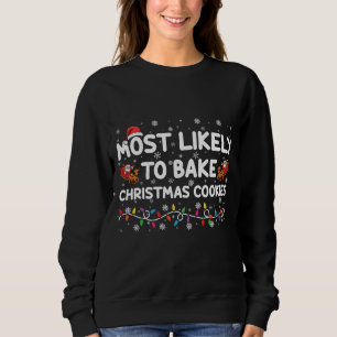 Most Likely To Bake Christmas Cookies Xmas Baker Sweatshirt