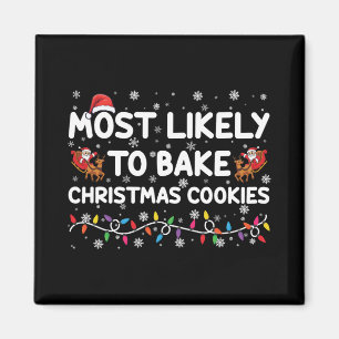 Most Likely To Bake Christmas Cookies Xmas Baker T Magnet