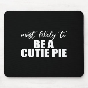 Most likely to be a cutie pie. Fun Thanksgiving an Mouse Pad