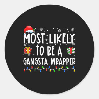 Most Likely To Be A Gangsta Wrapper Christmas Pres Classic Round Sticker