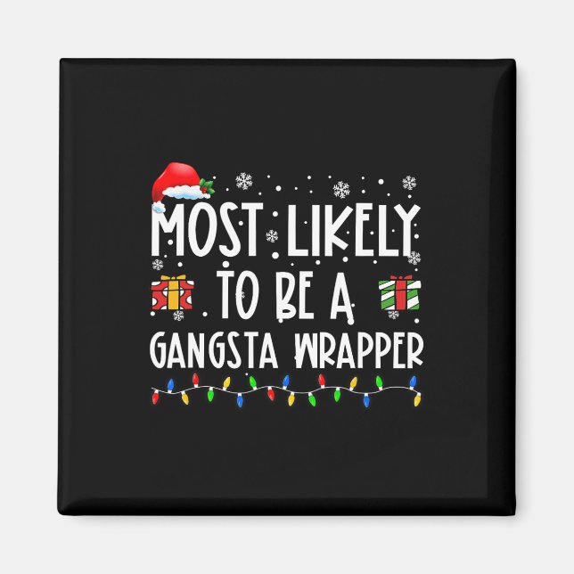 Most Likely To Be A Gangsta Wrapper Christmas Pres Magnet (Front)