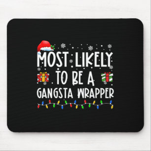 Most Likely To Be A Gangsta Wrapper Christmas Pres Mouse Pad