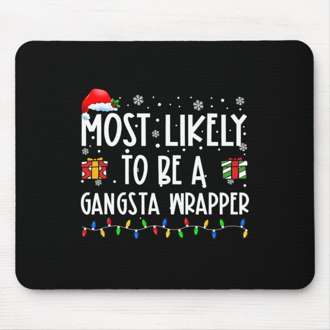 Most Likely To Be A Gangsta Wrapper Christmas Pres Mouse Pad (Front)