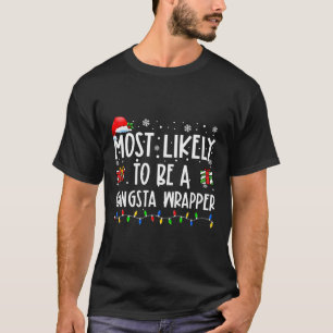 Most Likely To Be A Gangsta Wrapper Christmas Pres T-Shirt