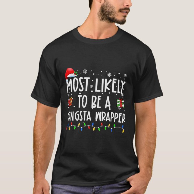 Most Likely To Be A Gangsta Wrapper Christmas Pres T-Shirt (Front)