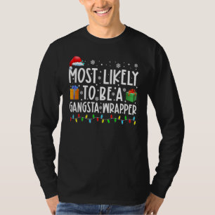 Most Likely To Be A Gangsta Wrapper  Christmas Vac T-Shirt