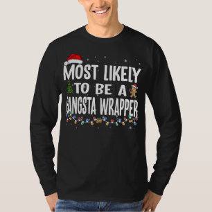 Most Likely To Be A Gangsta Wrapper Family Christm T-Shirt