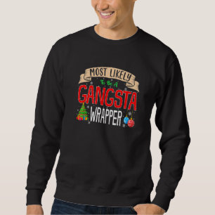 Most Likely To Be A Gangsta Wrapper Family Matchin Sweatshirt