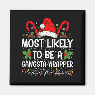 Most Likely To Be A Gangsta Wrapper Family Xmas Magnet