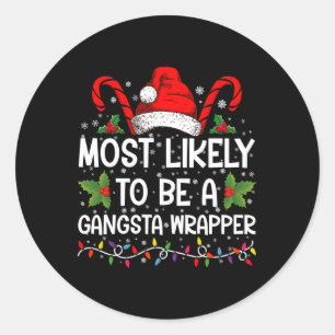 Most Likely To Be A Gangsta Wrapper Family Xmas T Classic Round Sticker