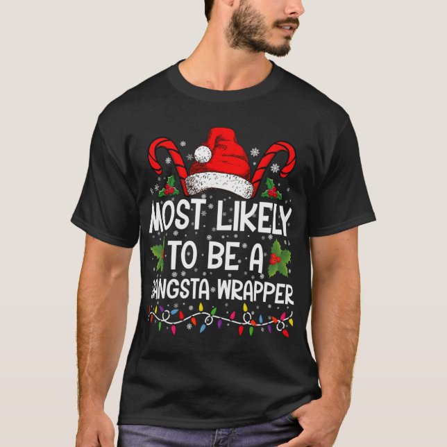 Most Likely To Be A Gangsta Wrapper Family Xmas  T-Shirt (Front)